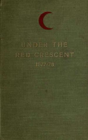 [Gutenberg 42202] • Under the Red Crescent / Adventures of an English Surgeon with the Turkish Army at Plevna and Erzeroum 1877-1878